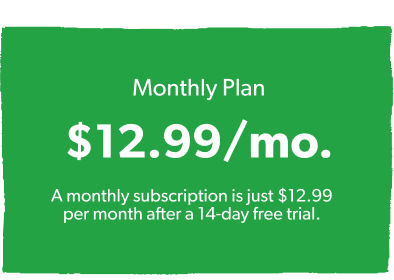 Monthly Plan is $17.99/mo. (A monthly subscription is just $17.99 per month after a 14-day free trial.)
